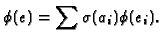 $\displaystyle \phi(e) = \sum \sigma(a_i)\phi(e_i).$